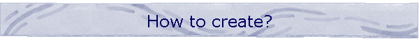 How to create?